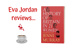 Eva Jordan reviews A History of Britain in 21 Women - Post Header